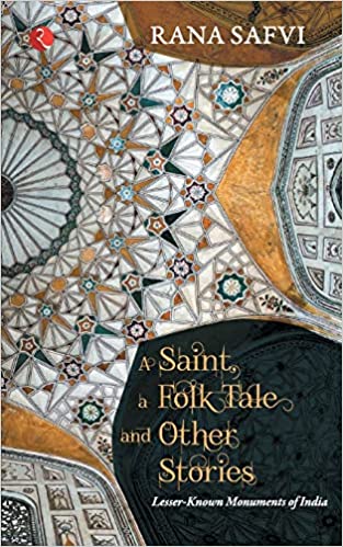 a saint, a folktale and other stories: Lesser known monuments of india