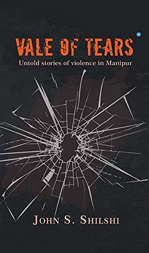 Vale of Tears -Untold Stories Of Violence In Manipur