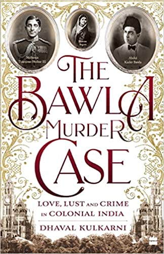The Bawla Murder Case: Love, Lust and Crime in Colonial India