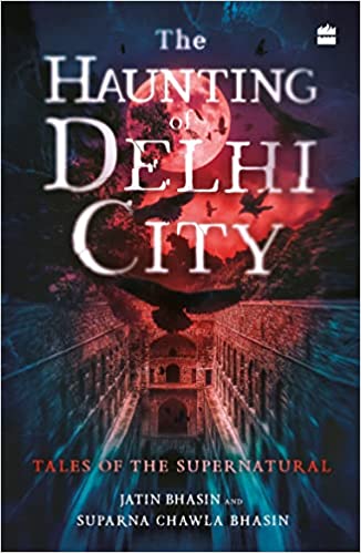 The Haunting of Delhi City : Tales of the Supernatural