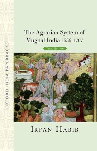 The Agrarian System Of Mughal India, 1556-1707